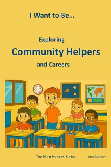 I Want to Be... Exploring Community Helpers and Careers: An Engaging Introduction for Kids Ages 3-8 by Ann Berison