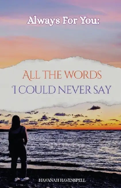 Always For You: All the Words I Could Never Say by Hannah Havenspell