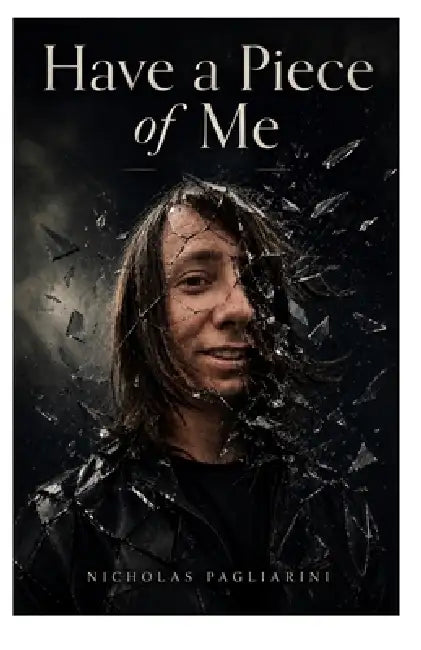 Have a Piece of Me by Nicholas Pagliarini