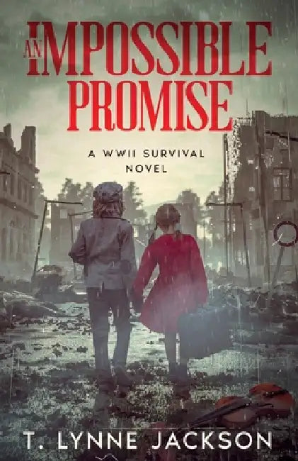 An Impossible Promise: A WWII Survival Novel by T. Lynne Jackson