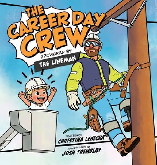 Career Day Crew: Powered by The Lineman by Christina Lehecka, Josh Tremblay