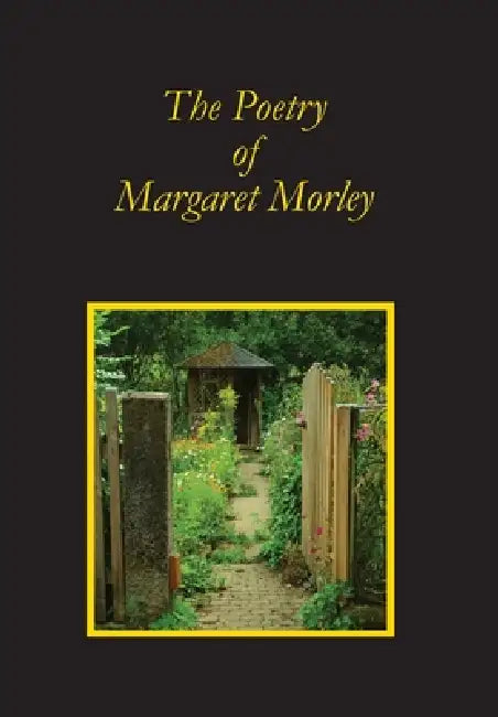 The Poetry of Margaret Morley by Margaret A. Morley, Paul M. Meyer-Strom