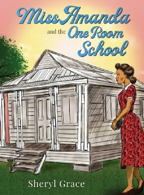 Miss Amanda and the One Room School by Sheryl Grace