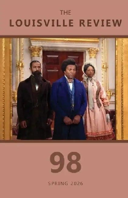 The Louisville Review Number 98 Spring 2026 by Flora K. Schildknecht