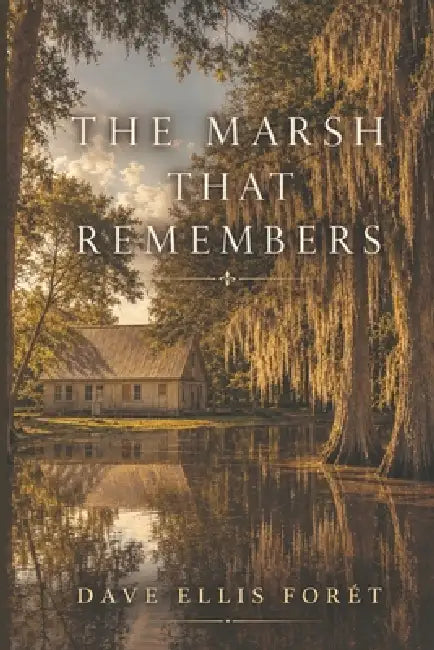 The Marsh That Remembers by Dave Ellis Foret