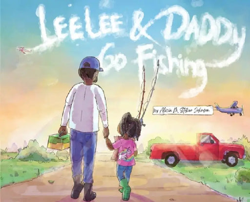 Lee Lee and Daddy Go Fishing by Alicia M. Johnson