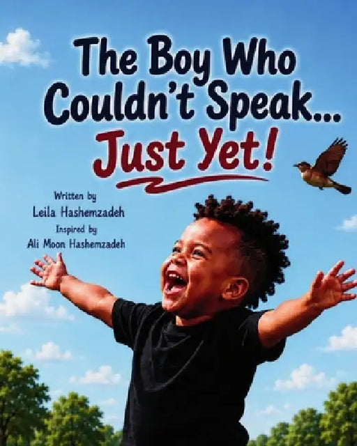 The Boy Who Couldn't Speak ... Just Yet! by Leila Hashemzadeh