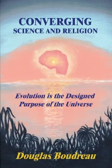 Converging Science and Religion by Douglas Boudreau, John Nason, Nancy Boudreau