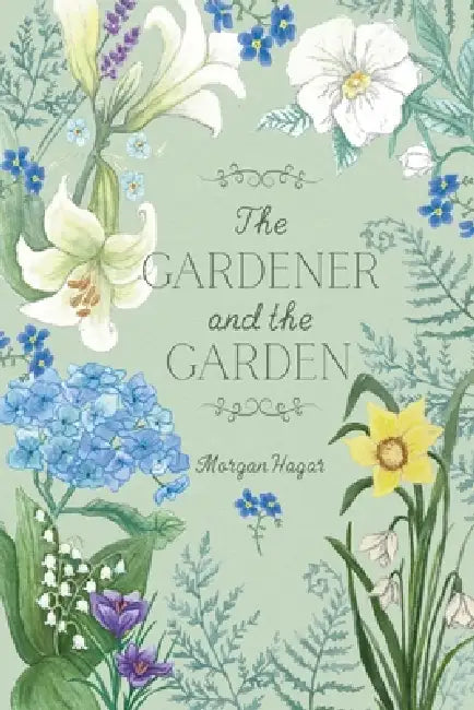 The Gardener and the Garden by Morgan Hagar