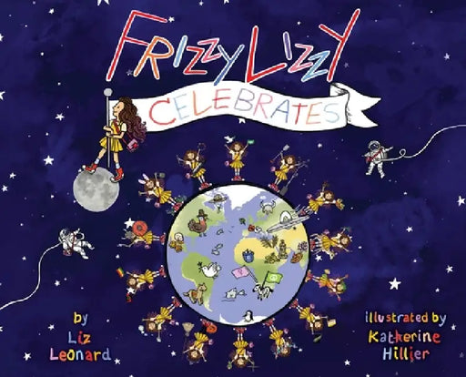 Frizzy Lizzy Celebrates: The Frizzy Lizzy Series Book 3 by Liz Leonard, Katherine Hillier, Lisa Pescatore