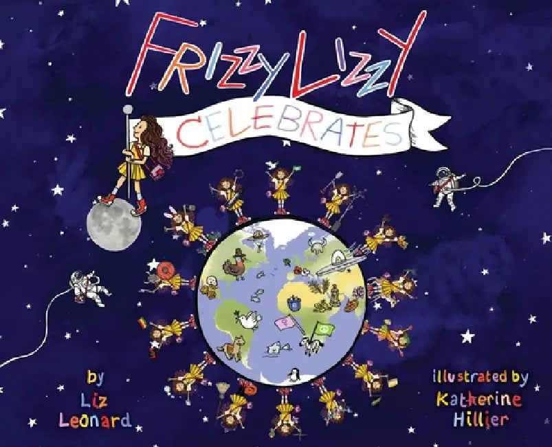 Frizzy Lizzy Celebrates: The Frizzy Lizzy Series Book 3 by Liz Leonard, Katherine Hillier, Lisa Pescatore