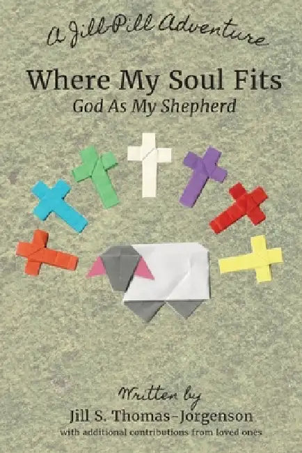 Where My Soul Fits: God As My Shepherd by Jill S. Thomas-Jorgenson