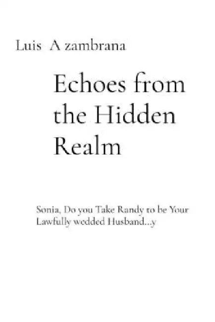 Echoes from the Hidden Realm by Luis A. Zambrana