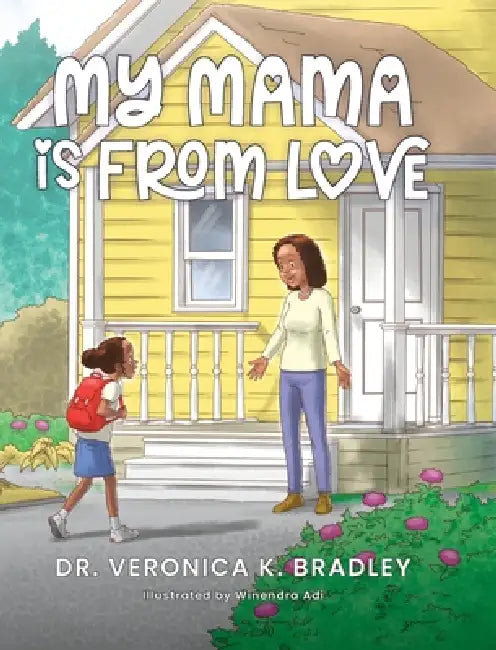 My Mama Is From Love by Veronica K. Bradley, Winendra Adi