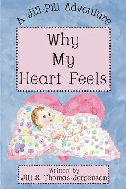 Why My Heart Feels by Jill S. Thomas-Jorgenson