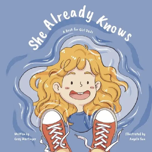 She Already Knows: A Book for Girl Dads by Angela Sun, Grey Wartinger