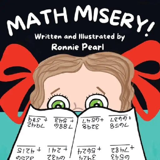 Math Misery!: A Growth Mindset Picture Book for Kids Who Struggle With Math by Ronnie Pearl