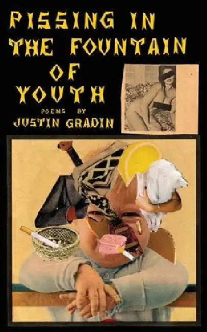 Pissing in the Fountain of Youth by Justin Gradin