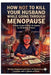 How Not To Kill Your Husband While Going Through Menopause by Emily Hatchett