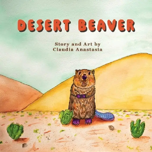 Desert Beaver by Claudia Anastasia, Claudia Anastasia