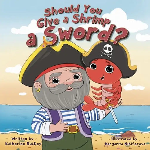 Should You Give a Shrimp a Sword? by Katherine Ruskey, Margarita Nikiforova