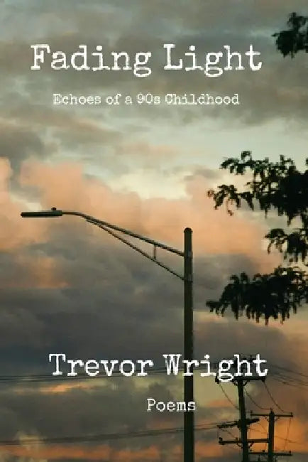 Fading Light: Echoes of a 90s Childhood by Trevor Wright