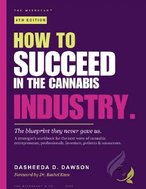 How to Succeed in the Cannabis Industry: The Blueprint They Never Gave Us by Dasheeda D. Dawson, Rachel Knox