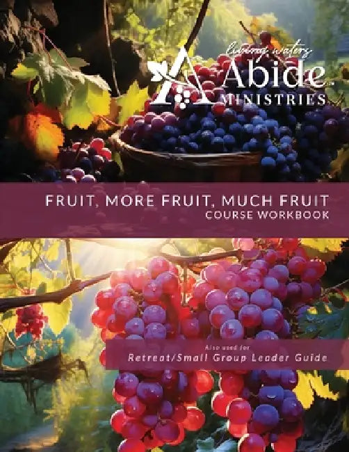 Fruit, More Fruit, Much Fruit - Course Workbook (Retreat / Small Group Leader Guide) by Richard T. Case