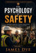 The Psychology of Safety: Understanding Human Behavior Before Failure Occurs by James R. Dye