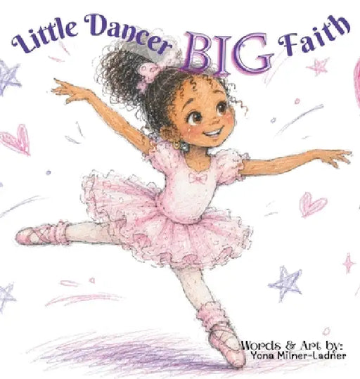 Little Dancer BIG Faith by Yona Milner-Ladner, Yona Milner-Ladner