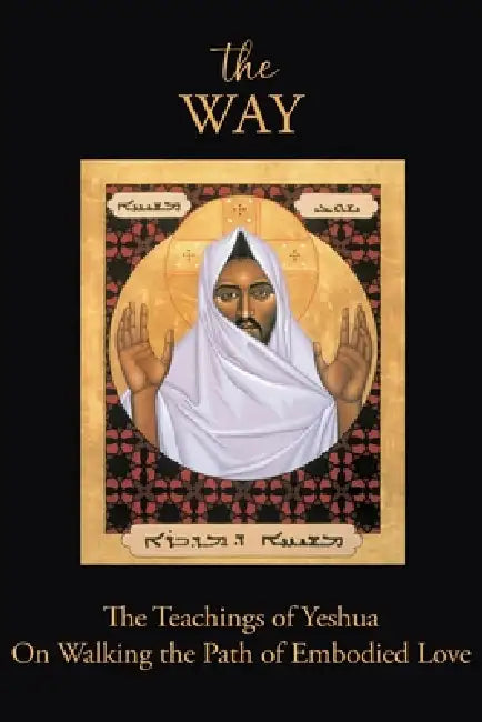 The WAY: The Teachings of Yeshua on Walking the Path of Embodied Love by Nickie Sloan
