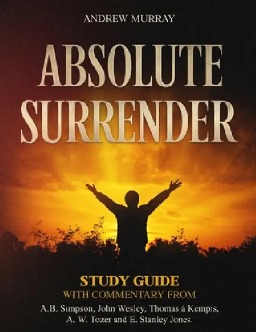 Absolute Surrender - Study Guide by Andrew Murray, A. B. Simpson, A. W. Tozer