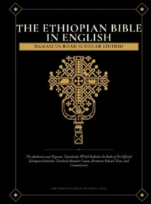 The Ethiopian Bible in English: Damascus Road Scholar Edition: The Authentic and Rigorous Translation Which Includes the Books of the Official Ethiopi by The Damascus Road Editorial Team