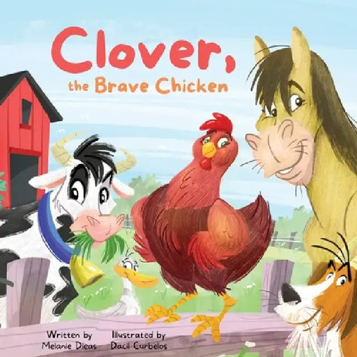 Clover, the Brave Chicken by Melanie Dieas, Dacil Curbelos