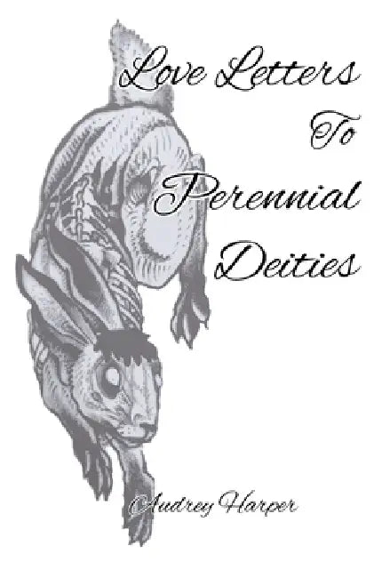 Love Letters to Perennial Deities by Audrey Harper
