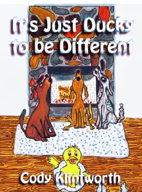 It's Just Ducky to be Different by Cody R. Klintworth, Sheila R. Klintworth