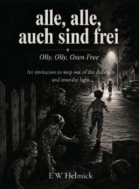 Alle, Alle, Auch Sind Frei: Olly, Olly, Oxen Free by E. W. Helmick