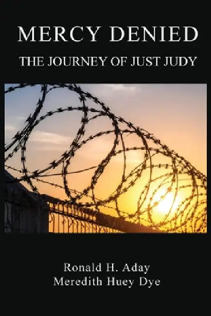 Mercy Denied: The Journey of Just Judy by Ronald H. Aday, Meredith Huey Dye