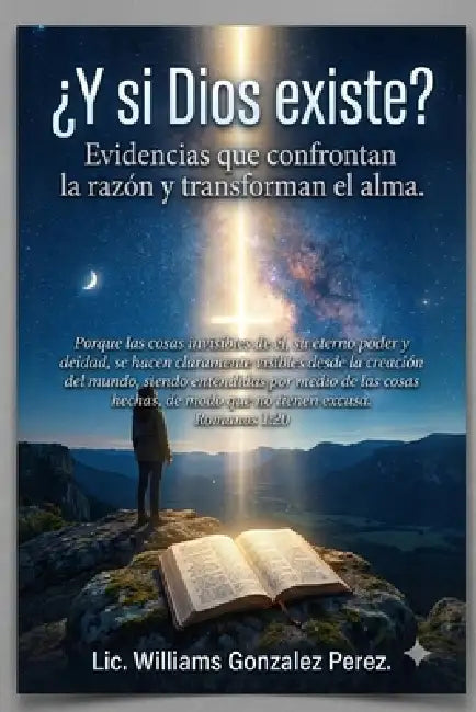 ¿Y si Dios existe? Evidencias que Confrontan la Razón y Transforman el Alma. by Williams Gonzalez Perez