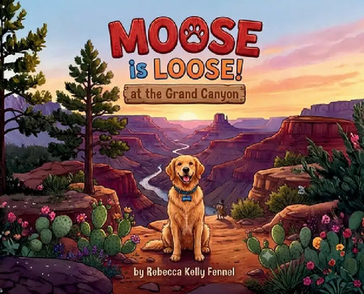 Moose is Loose at the Grand Canyon by Rebecca K. Fennel, Adam Fennel