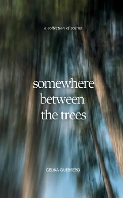 somewhere between the trees by Celina Guerrero