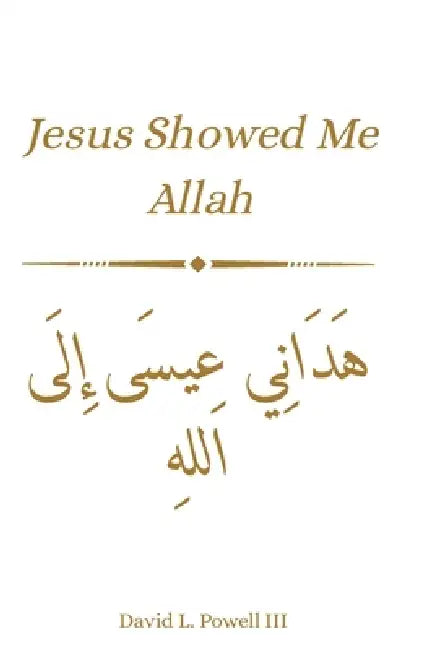 Jesus Guided Me To Allah by David L. Powell