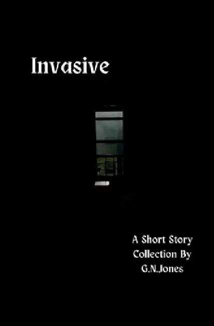 Invasive: A Short Story Collection by G. N. Jones