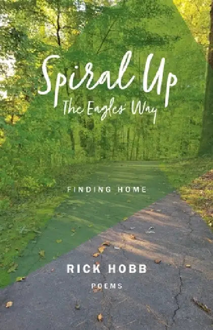 Spiral Up - The Eagles' Way: Finding Home by Rick Hobb