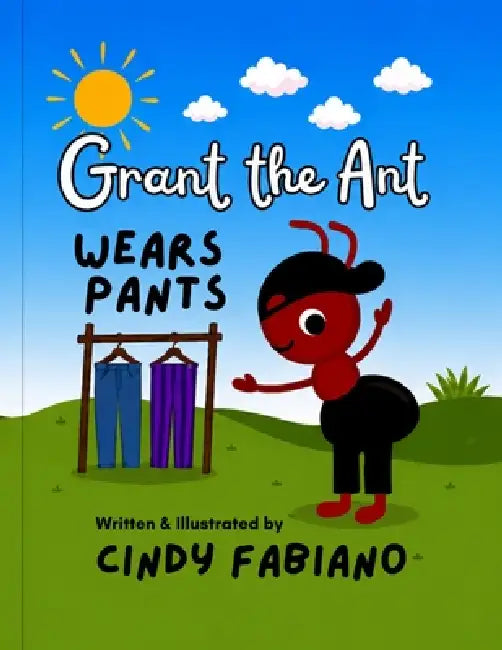 Grant the Ant Wears Pants by Cindy Fabiano