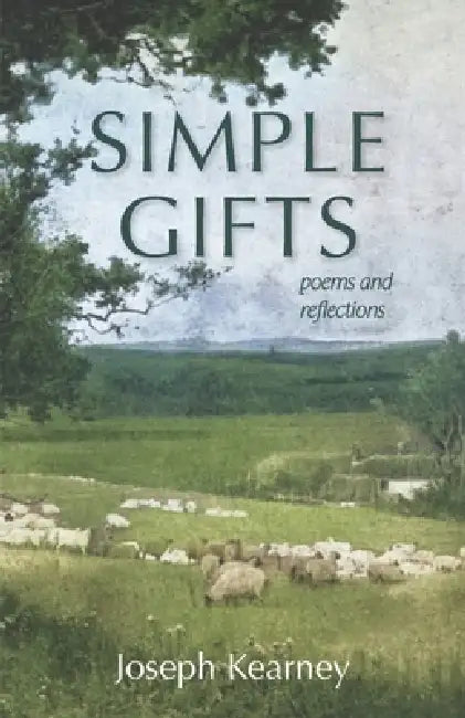 Simple Gifts: Poems and Reflections by Joseph Kearney