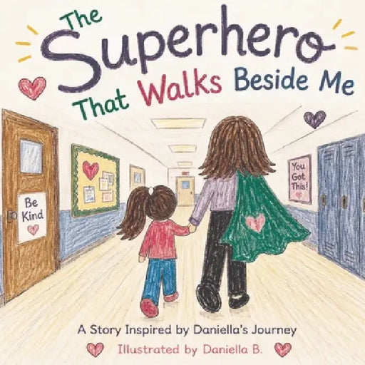 The Superhero That Walks Beside Me by Daniella B, Daniella B