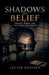 Shadows of Belief: Trauma, Power, and the Stories We Inherit by Javier Rhoden