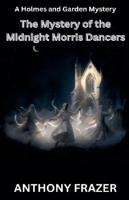 The Mystery of the Midnight Morris Dancers by Anthony Frazer