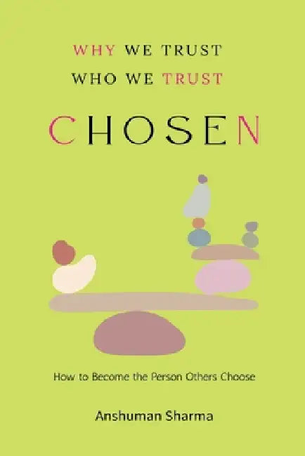 Chosen: Why We Trust, Who We Trust by Anshuman Sharma